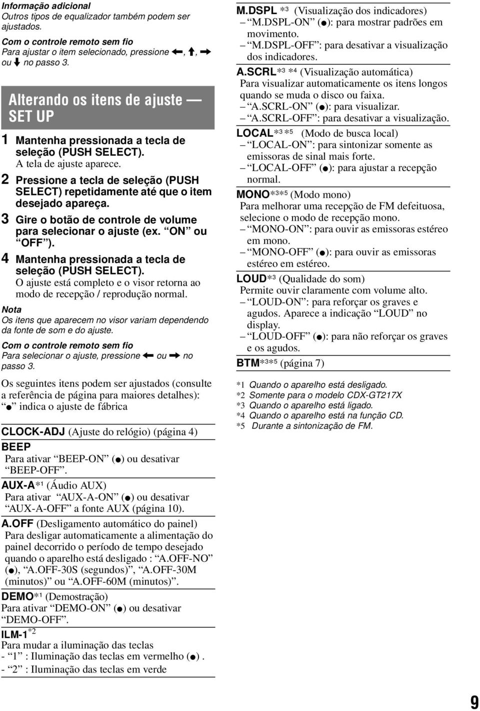 2 Pressione a tecla de seleção (PUSH SELECT) repetidamente até que o item desejado apareça. 3 Gire o botão de controle de volume para selecionar o ajuste (ex. ON ou OFF ).