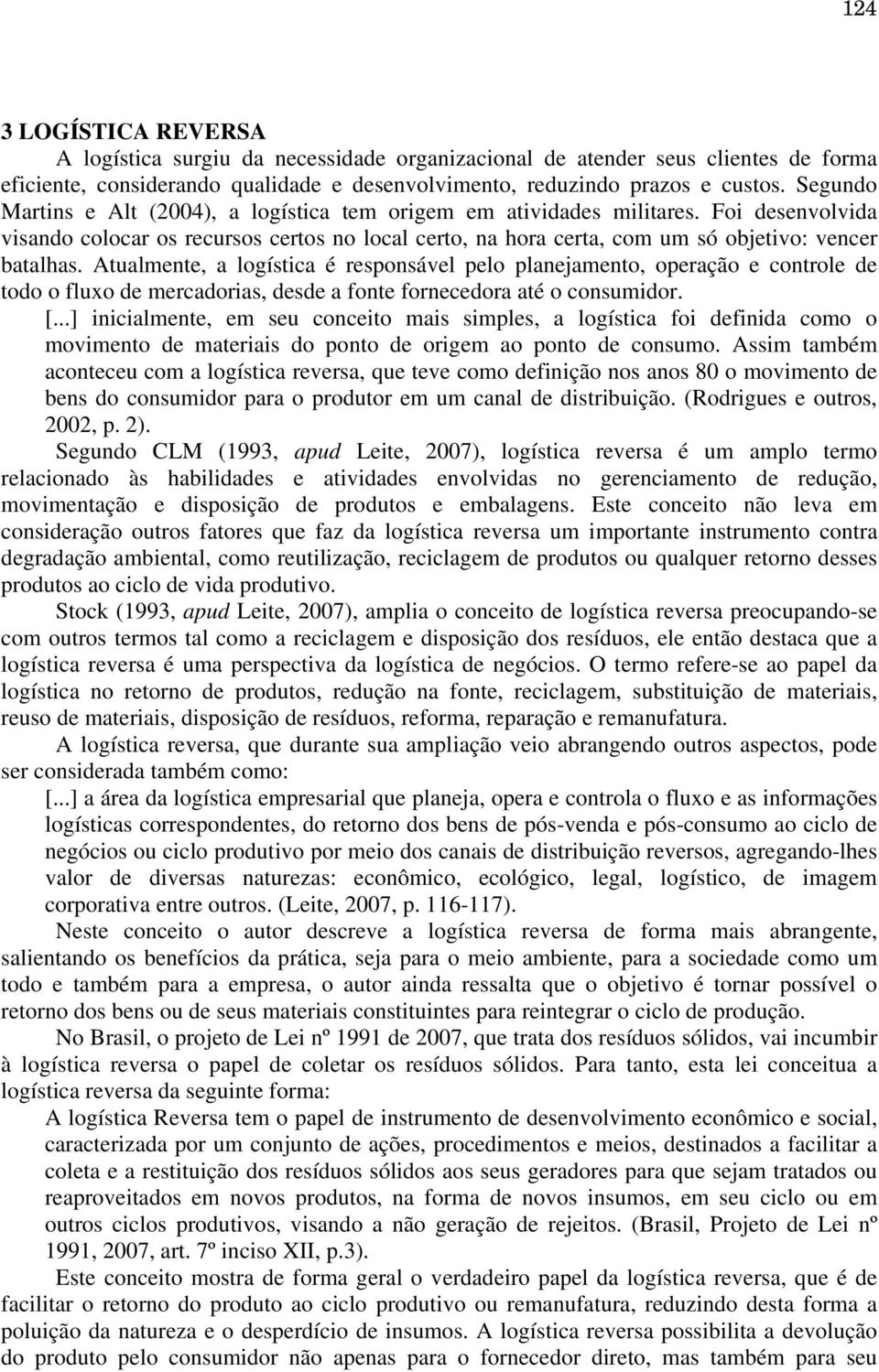 Atualmente, a logística é responsável pelo planejamento, operação e controle de todo o fluxo de mercadorias, desde a fonte fornecedora até o consumidor. [.