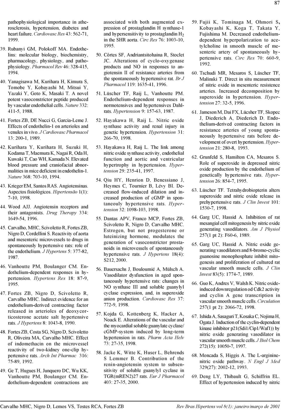 Yanagisawa M, Kurihara H, Kimura S, Tomobe Y, Kobayashi M, Mitsui Y, Yazaki Y, Goto K, Masaki T. A novel potent vasoconstrictor peptide produced by vascular endothelial cells. Nature 332: 4115, 1988.