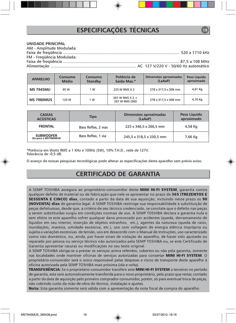 O avanço de nossas pesquisas tecnológicas pode alterar as especificações deste aparelho sem prévio aviso.