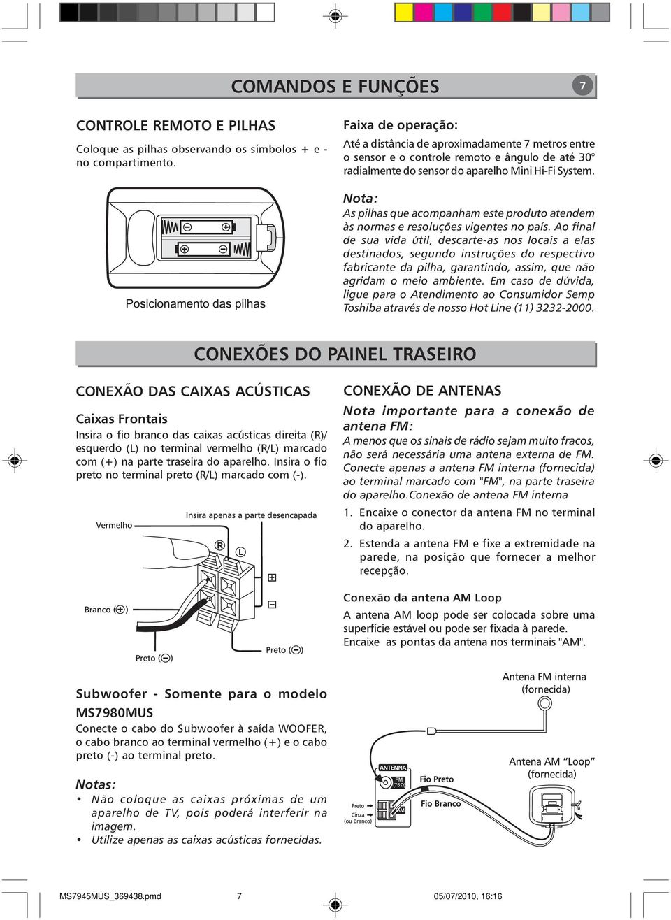 As pilhas que acompanham este produto atendem às normas e resoluções vigentes no país.