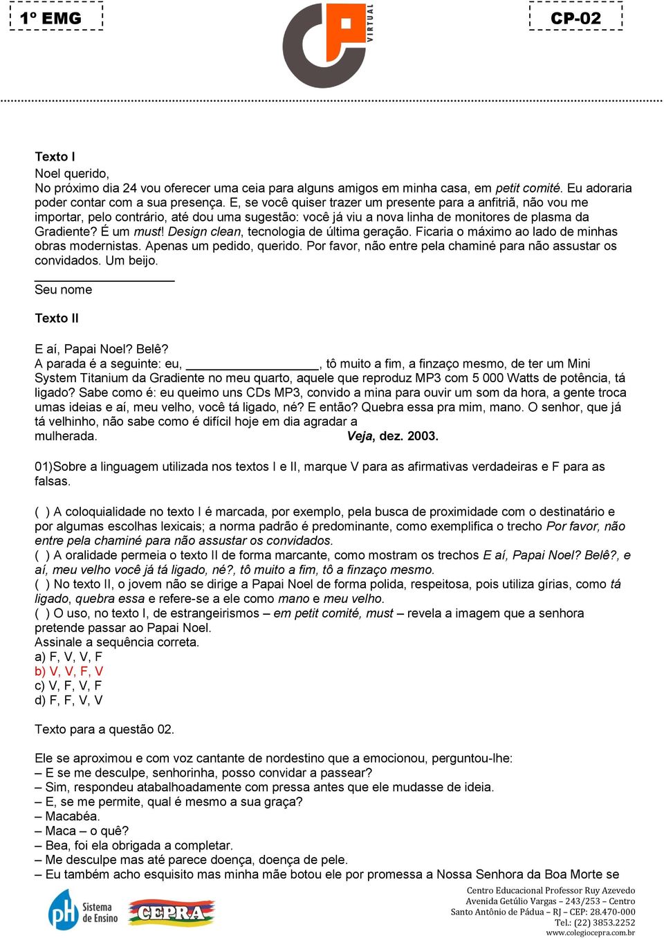 E, se você quiser trazer um presente para a anfitriã, não vou me os a importar, inserção pelo contrário, até dou uma sugestão: você já viu a nova linha de monitores de plasma da de Gradiente?