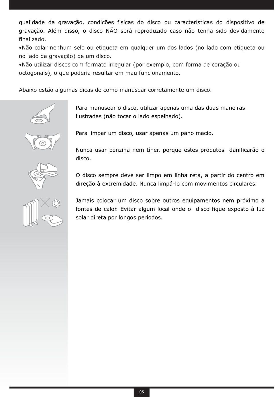 Não utilizar discos com formato irregular (por exemplo, com forma de coração ou octogonais), o que poderia resultar em mau funcionamento.