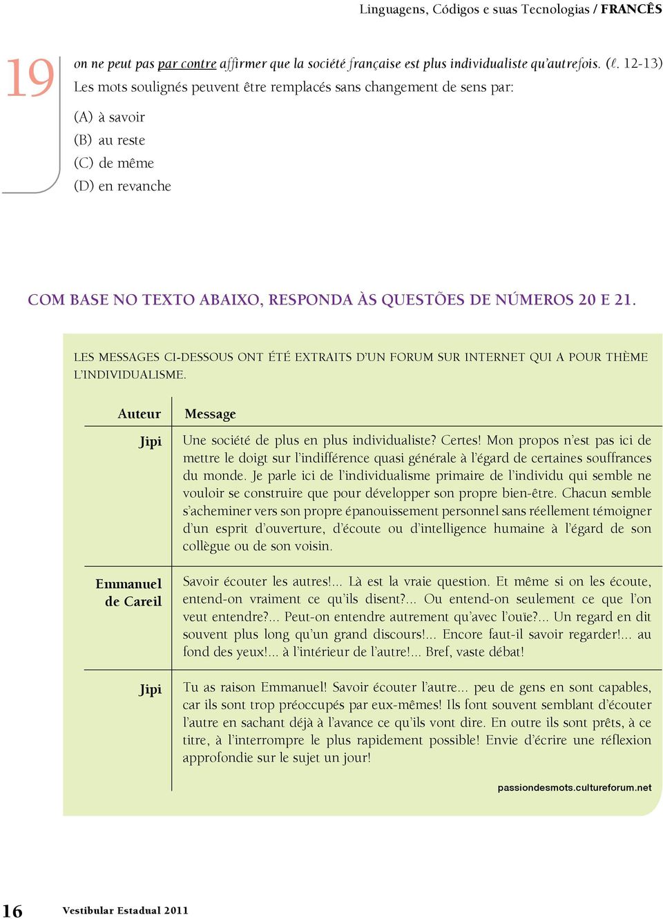 Les messages ci-dessous ont été extraits d un forum sur Internet qui a pour thème l individualisme. Auteur Jipi Emmanuel de Careil Jipi Message Une société de plus en plus individualiste? Certes!