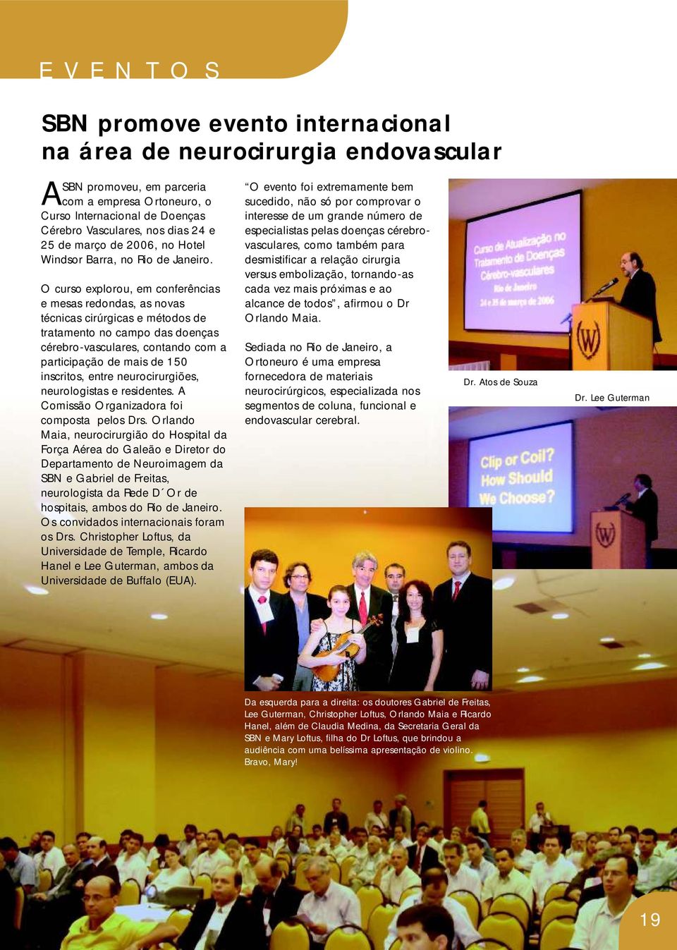 O curso explorou, em conferências e mesas redondas, as novas técnicas cirúrgicas e métodos de tratamento no campo das doenças cérebro-vasculares, contando com a participação de mais de 150 inscritos,