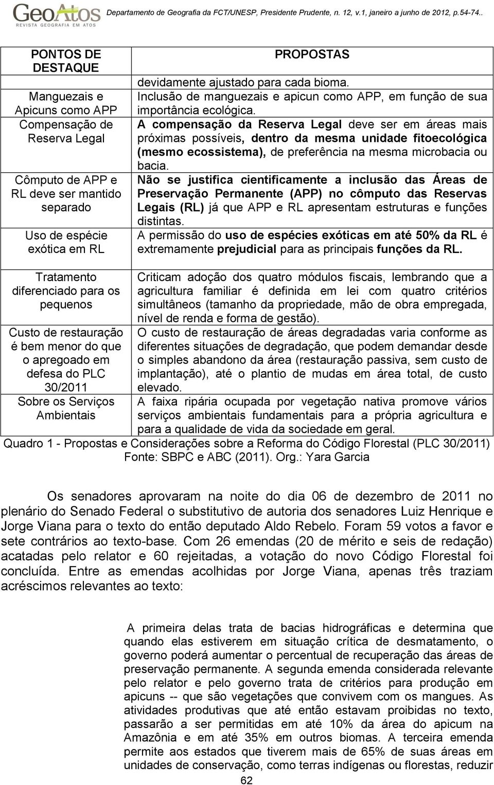 A compensação da Reserva Legal deve ser em áreas mais próximas possíveis, dentro da mesma unidade fitoecológica (mesmo ecossistema), de preferência na mesma microbacia ou bacia.