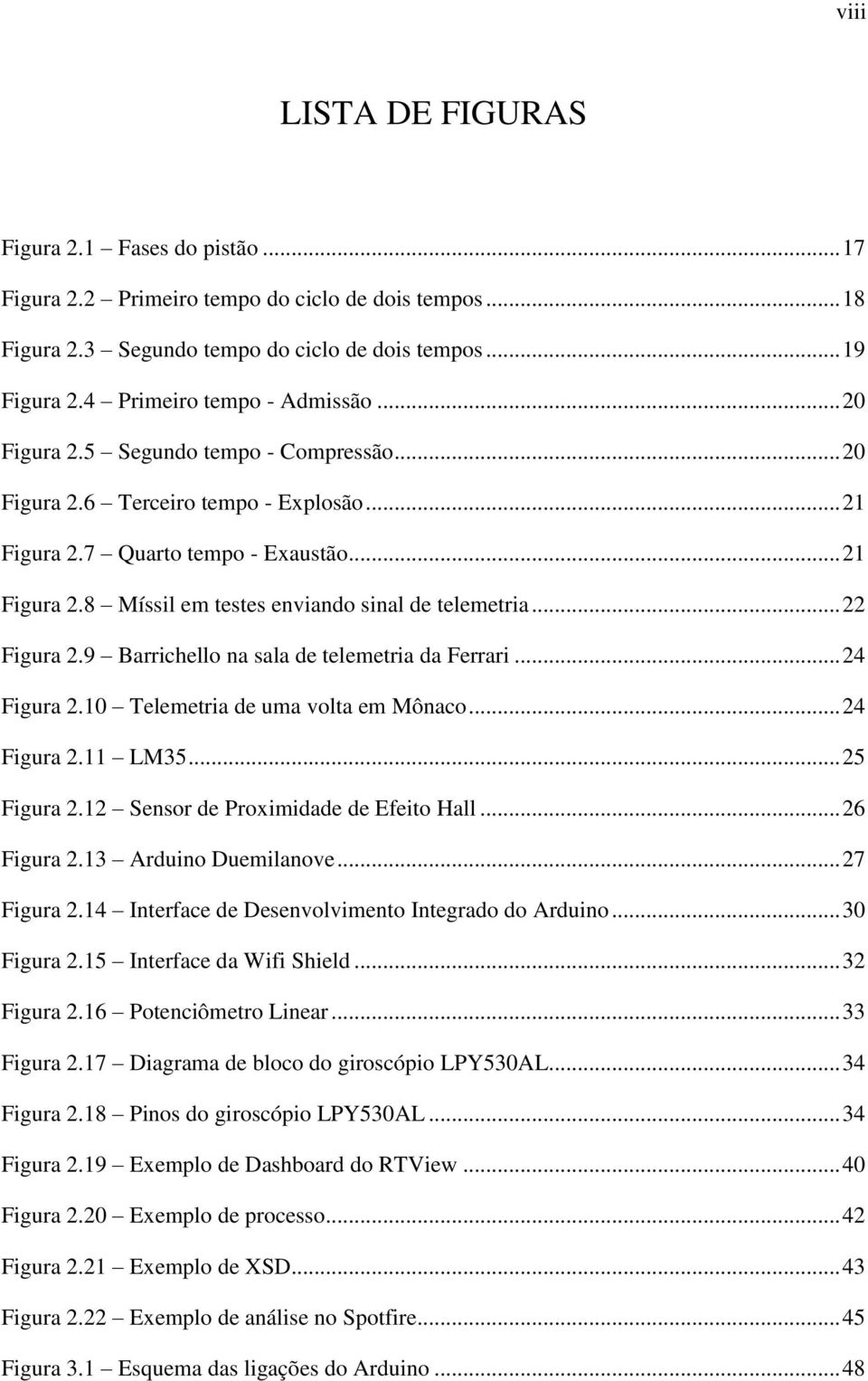 .. 22 Figura 2.9 Barrichello na sala de telemetria da Ferrari... 24 Figura 2.10 Telemetria de uma volta em Mônaco... 24 Figura 2.11 LM35... 25 Figura 2.12 Sensor de Proximidade de Efeito Hall.