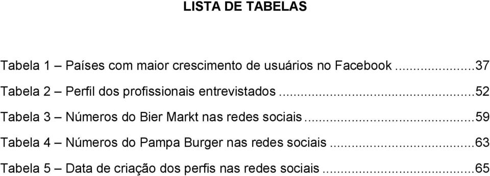 .. 52 Tabela 3 Números do Bier Markt nas redes sociais.