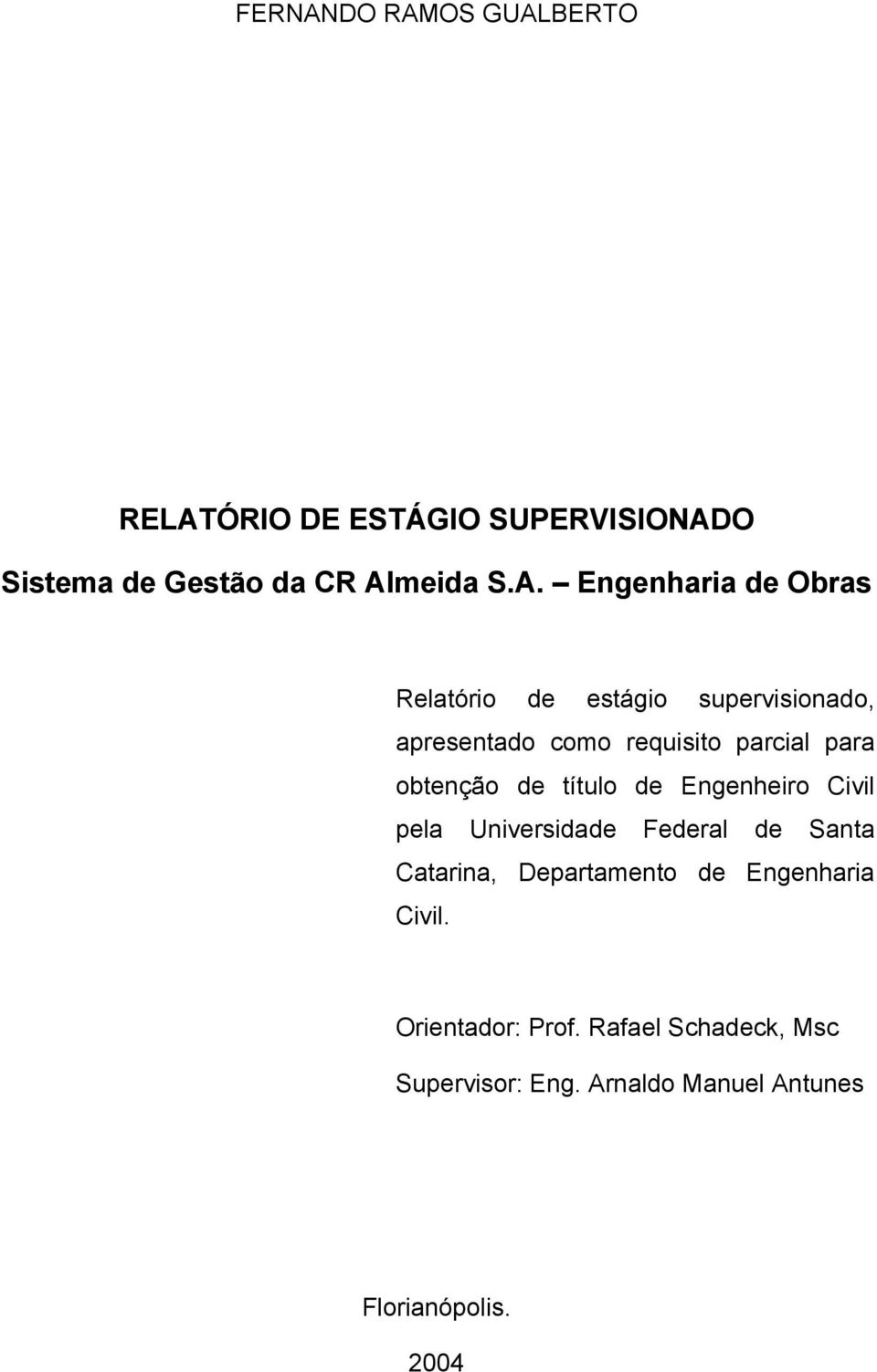 Civil pela Universidade Federal de Santa Catarina, Departamento de Engenharia Civil.