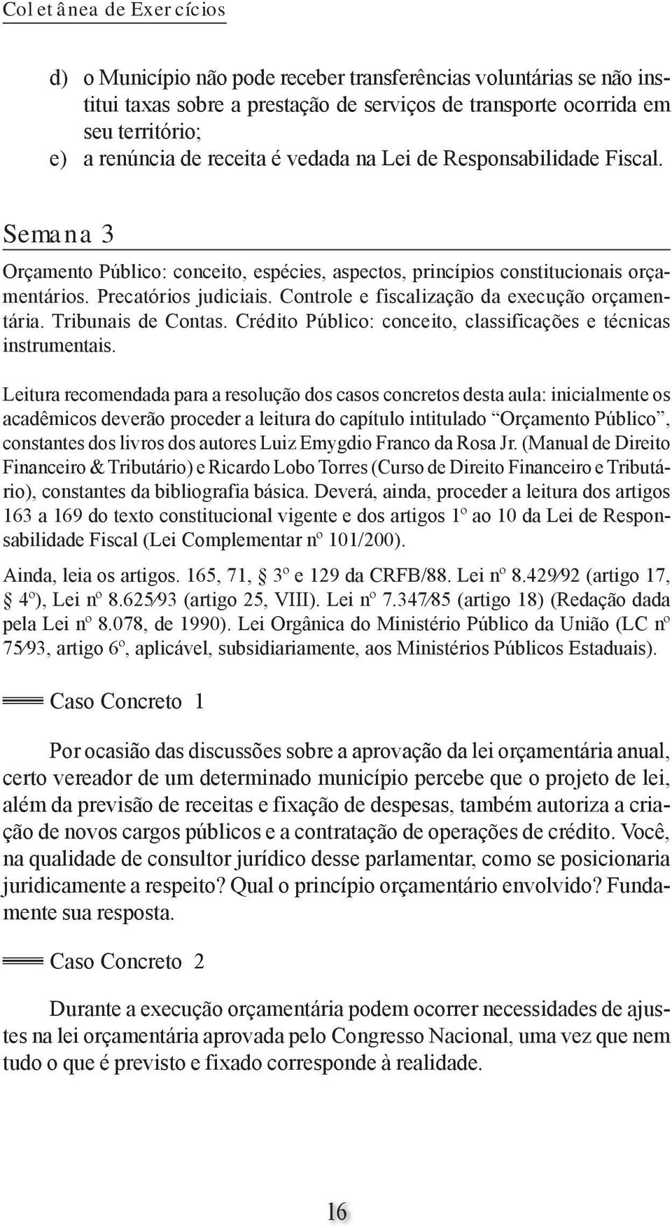 Controle e fiscalização da execução orçamentária. Tribunais de Contas. Crédito Público: conceito, classificações e técnicas instrumentais.