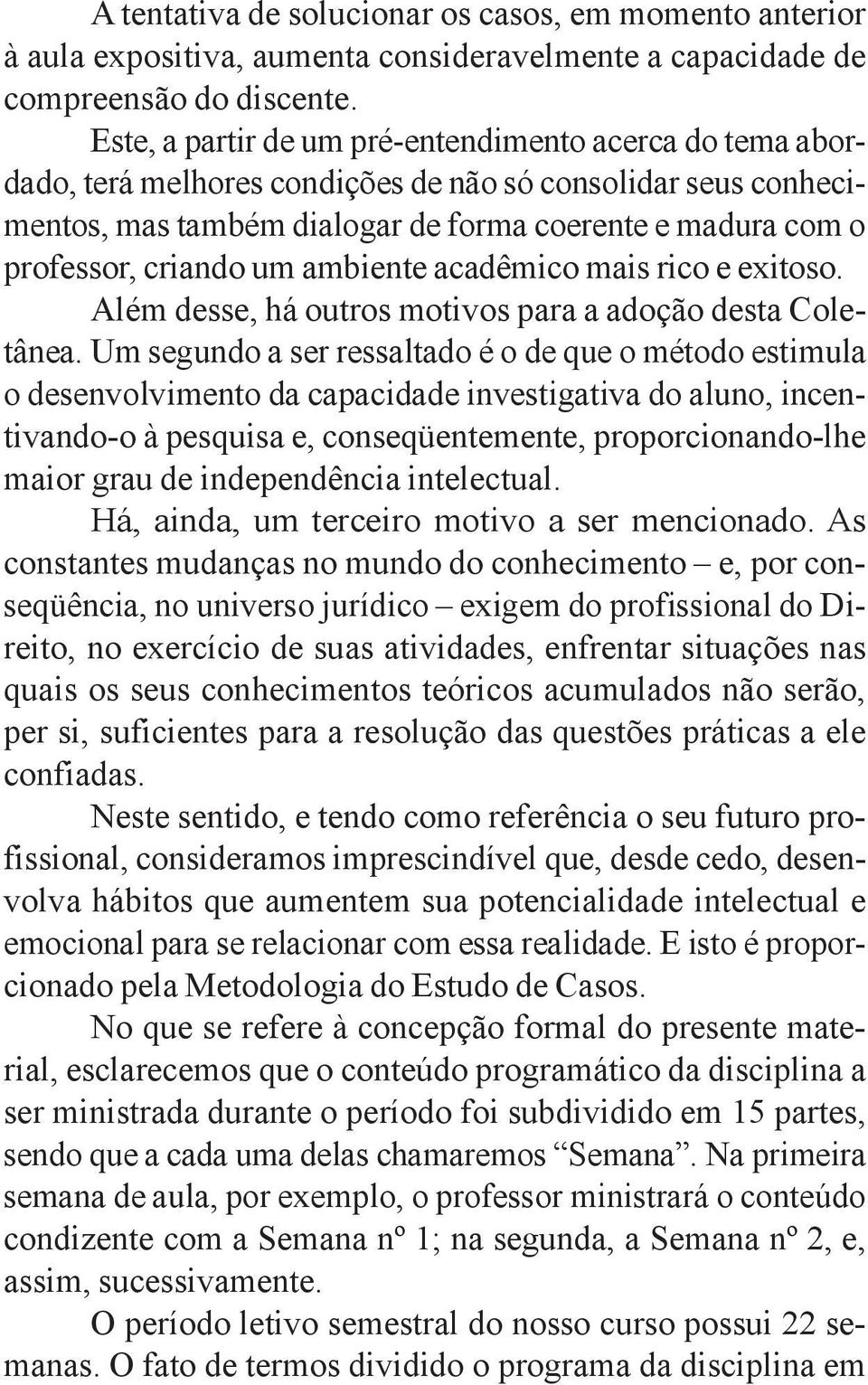 um ambiente acadêmico mais rico e exitoso. Além desse, há outros motivos para a adoção desta Coletânea.