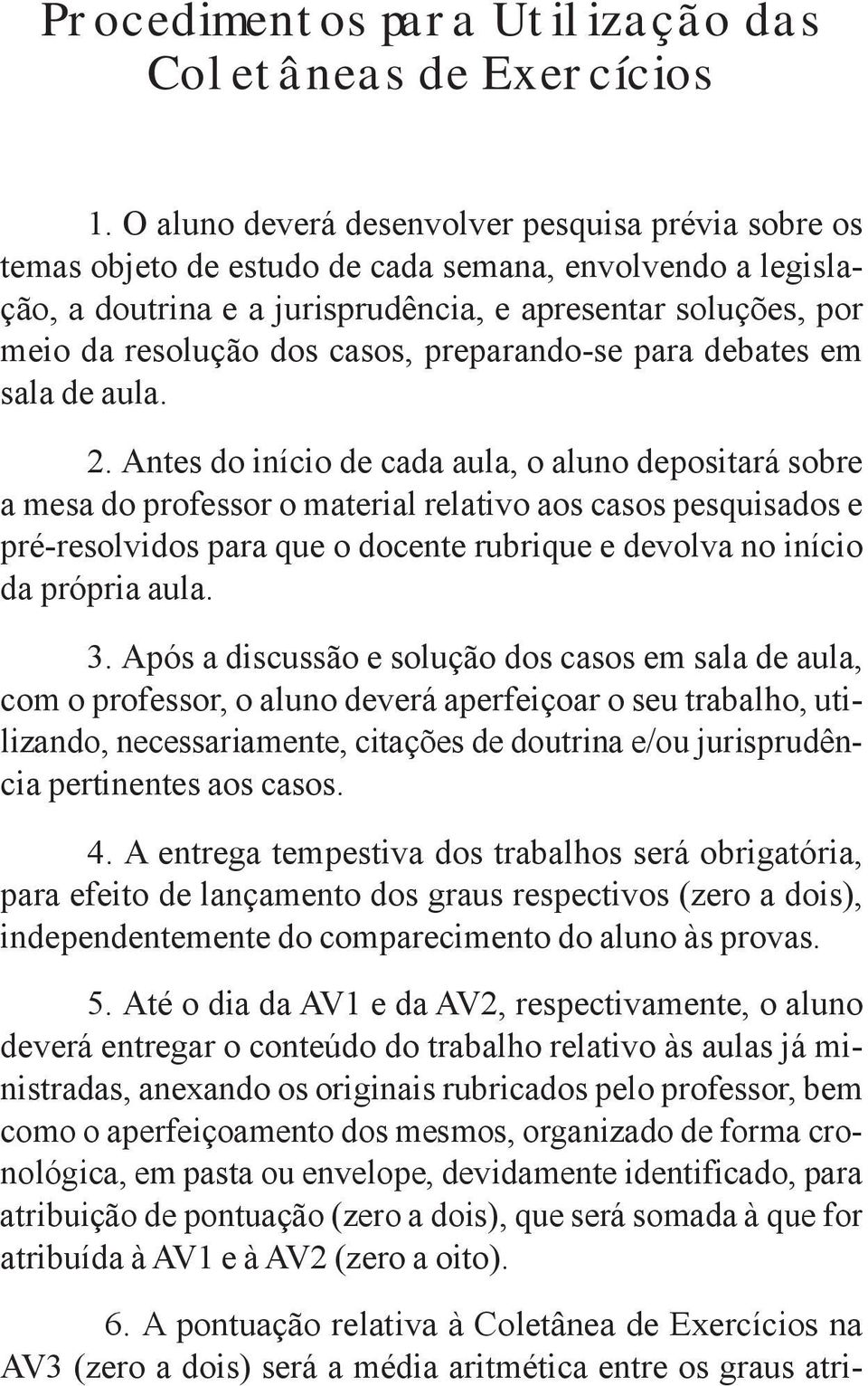 casos, preparando-se para debates em sala de aula. 2.