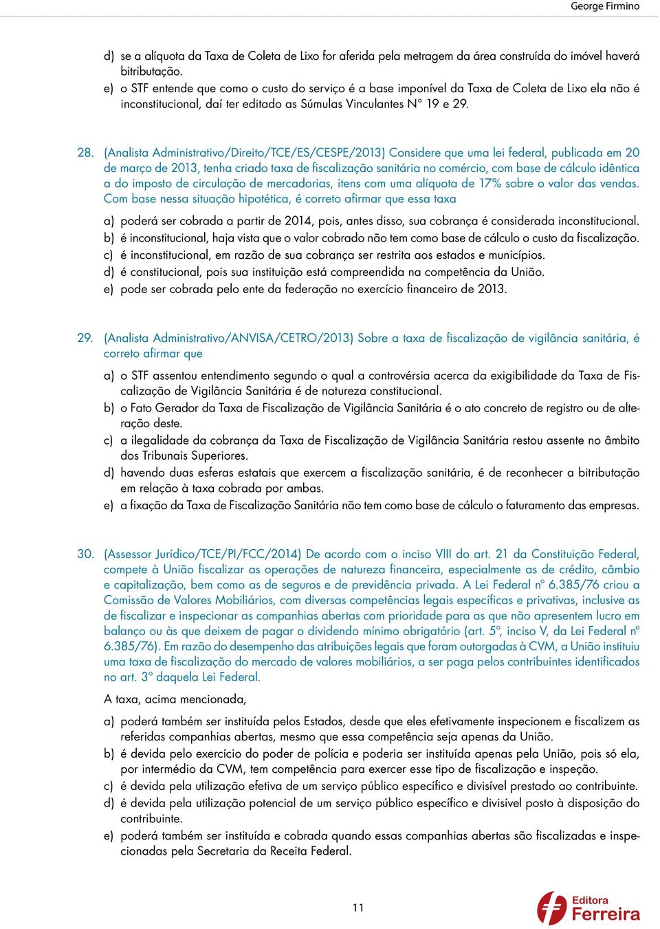 (Analista Administrativo/Direito/TCE/ES/CESPE/2013) Considere que uma lei federal, publicada em 20 de março de 2013, tenha criado taxa de fiscalização sanitária no comércio, com base de cálculo