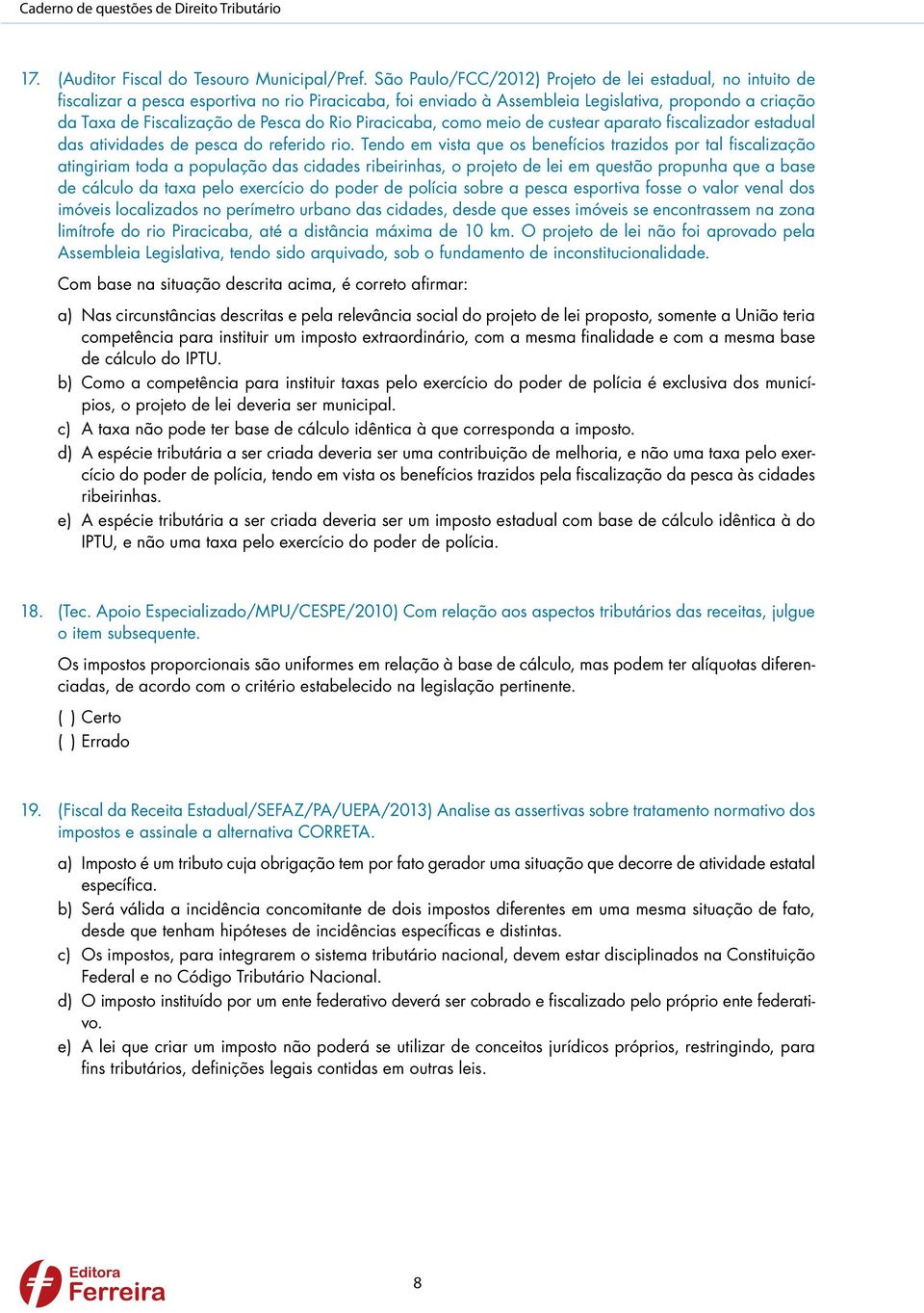 Rio Piracicaba, como meio de custear aparato fiscalizador estadual das atividades de pesca do referido rio.