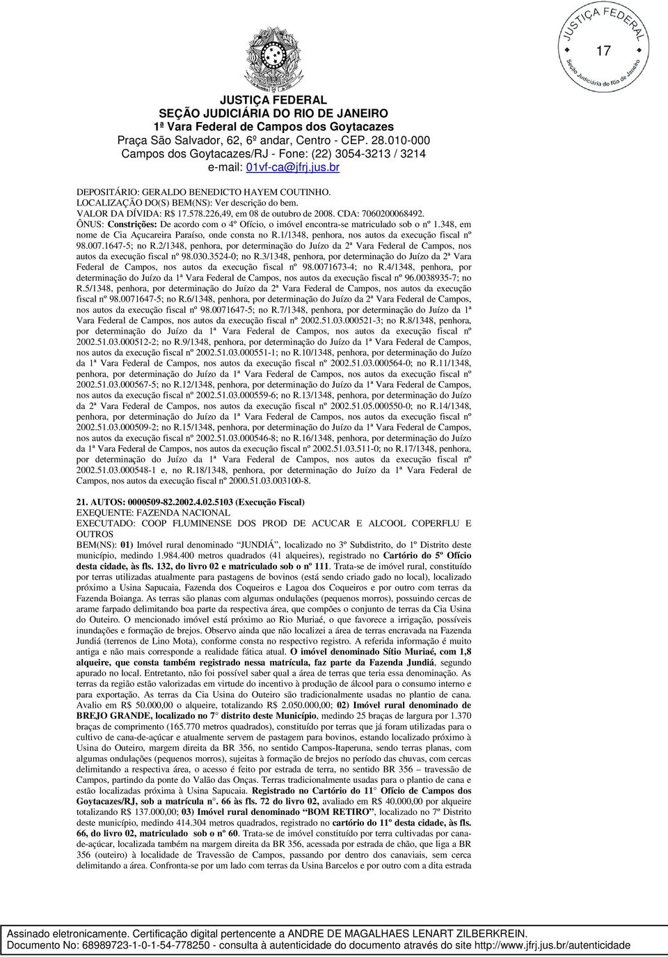 007.1647-5; no R.2/1348, penhora, por determinação do Juízo da 2ª Vara Federal de Campos, nos autos da execução fiscal nº 98.030.3524-0; no R.