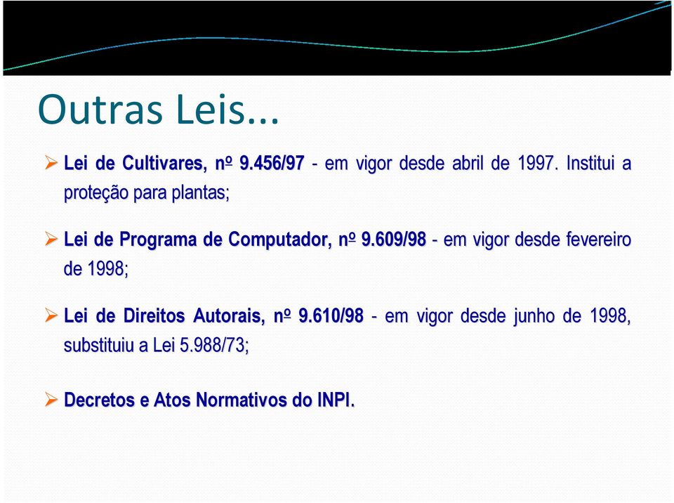 609/98 - em vigor desde fevereiro de 1998; Lei de Direitos Autorais,, n o 9.