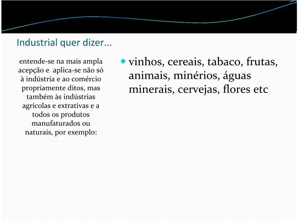 propriamente ditos, mas também às indústrias agrícolas e extrativas e a todos os