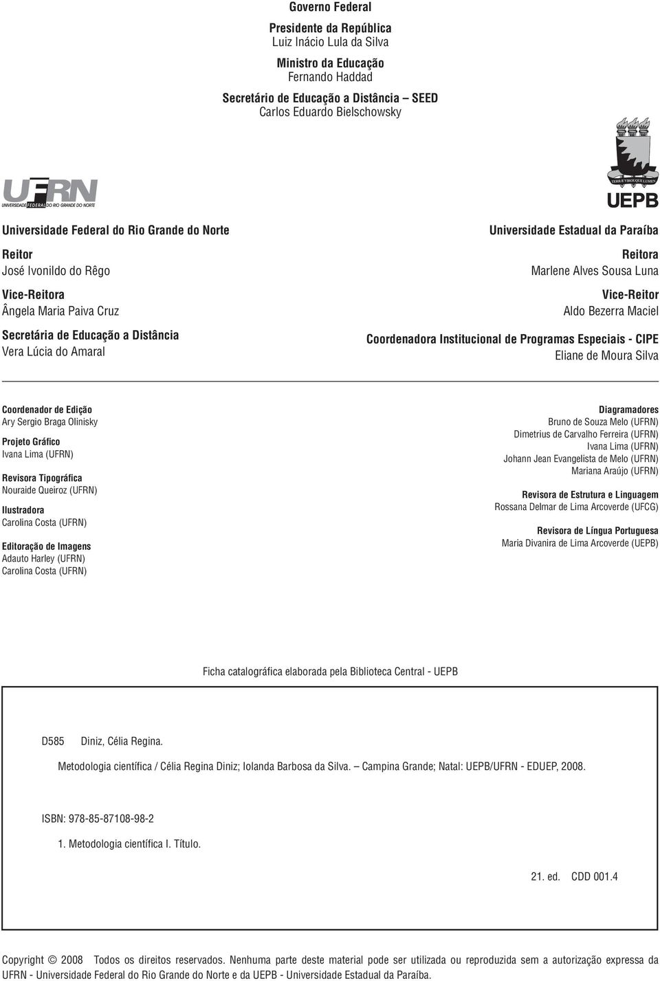 Luna Vice-Reitor Aldo Bezerra Maciel Coordenadora Institucional de Programas Especiais - CIPE Eliane de Moura Silva Coordenador de Edição Ary Sergio Braga Olinisky Projeto Gráfico Ivana Lima (UFRN)