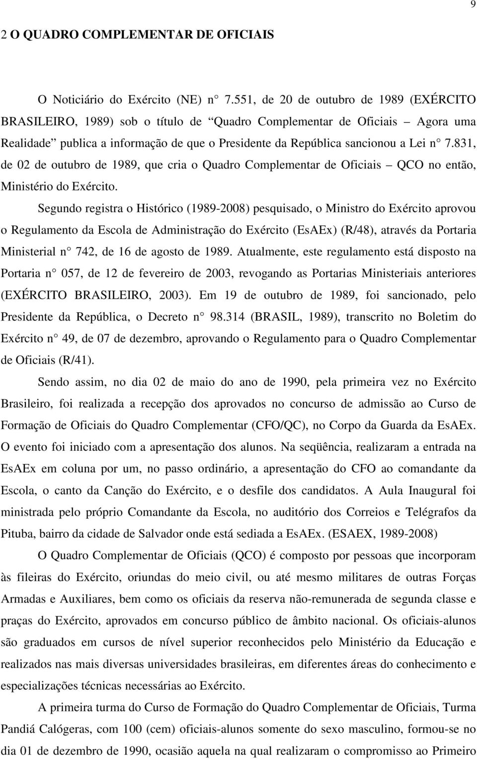 831, de 02 de outubro de 1989, que cria o Quadro Complementar de Oficiais QCO no então, Ministério do Exército.