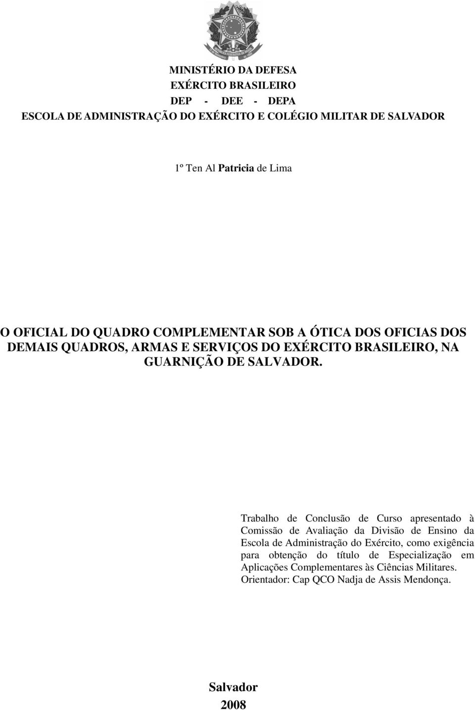 Trabalho de Conclusão de Curso apresentado à Comissão de Avaliação da Divisão de Ensino da Escola de Administração do Exército, como exigência para