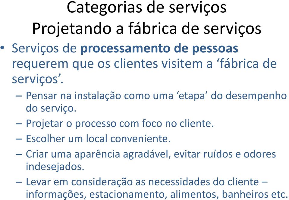 Projetar o processo com foco no cliente. Escolher um local conveniente.