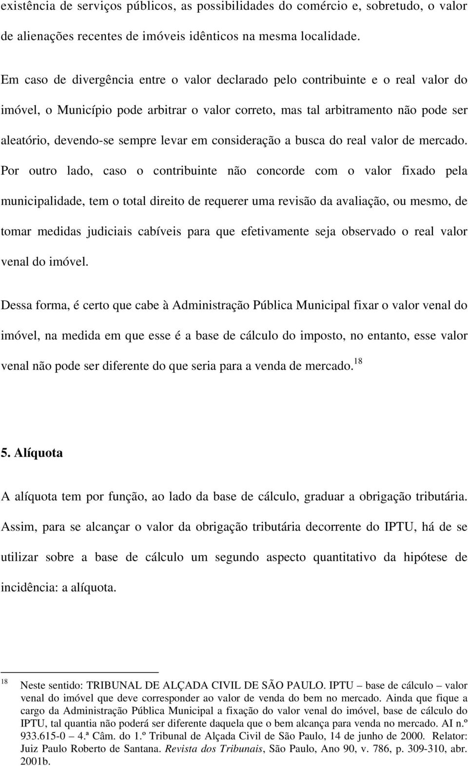 levar em consideração a busca do real valor de mercado.