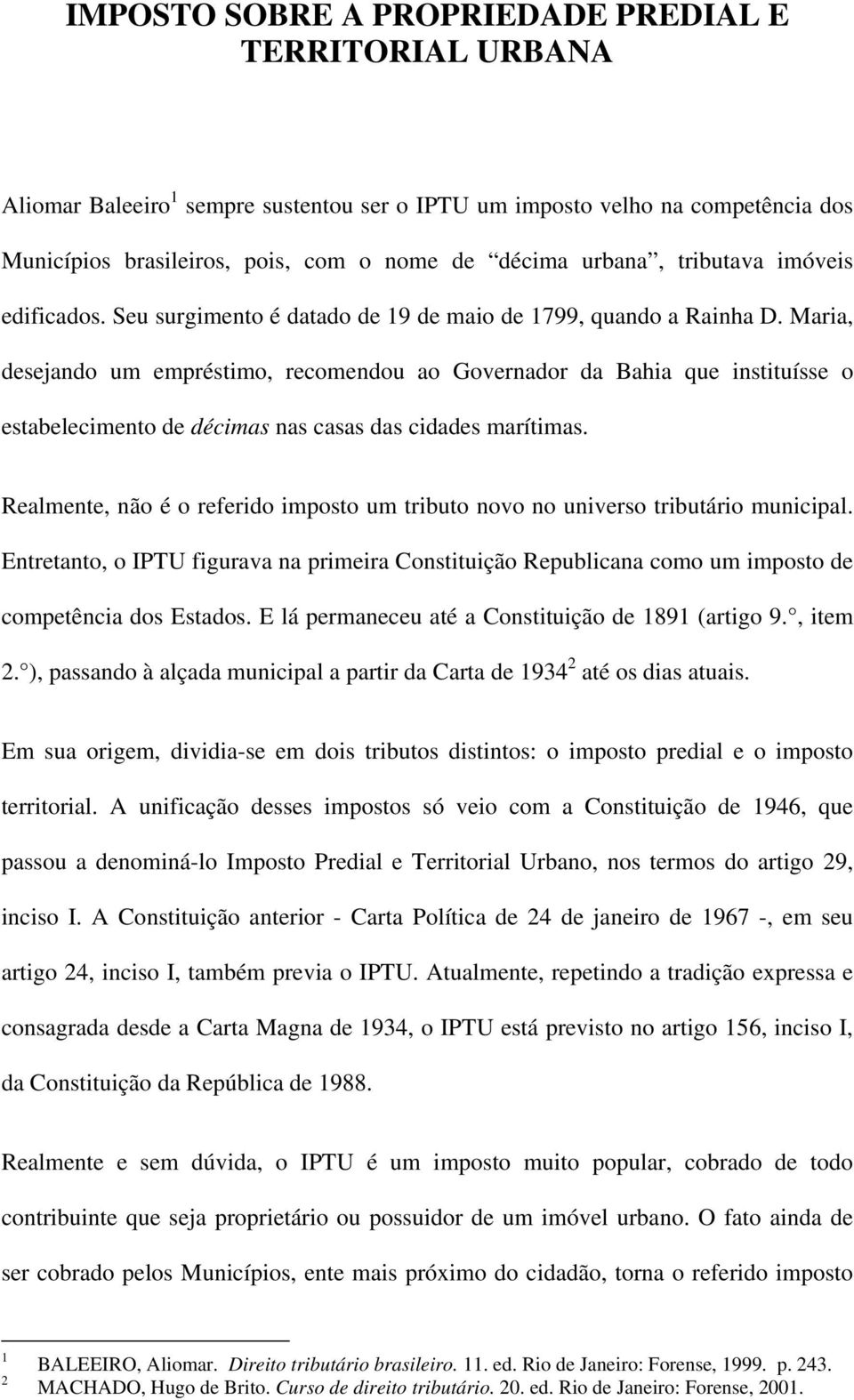 Maria, desejando um empréstimo, recomendou ao Governador da Bahia que instituísse o estabelecimento de décimas nas casas das cidades marítimas.