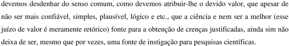 , que a ciência e nem ser a melhor (esse juízo de valor é meramente retórico) fonte para a