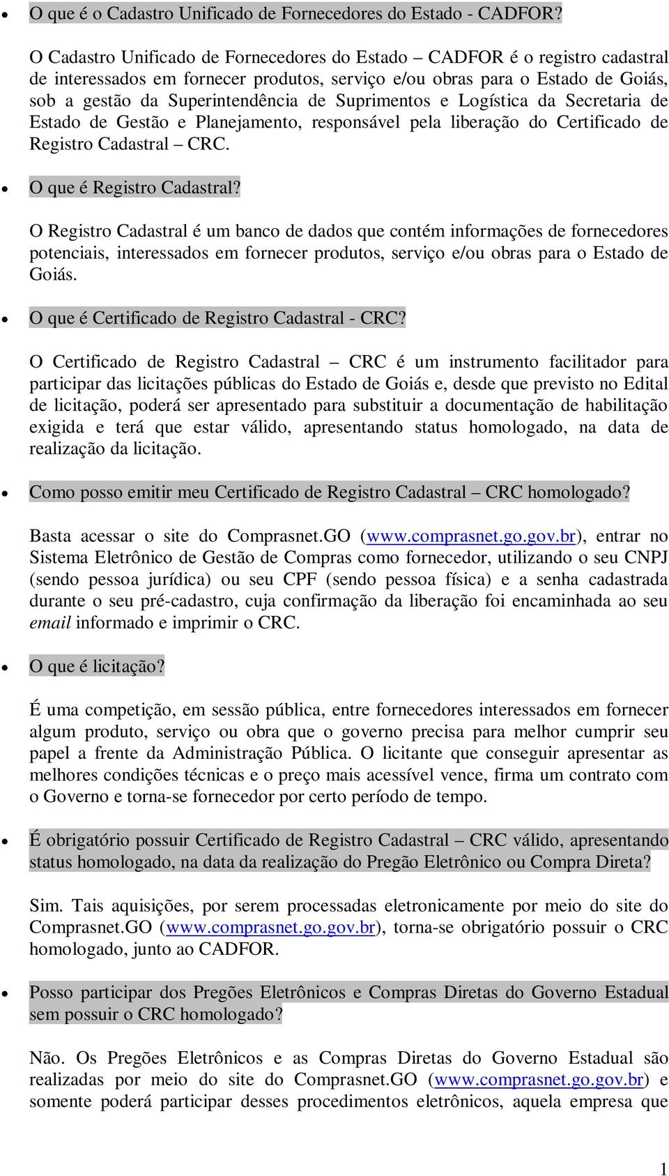 Suprimentos e Logística da Secretaria de Estado de Gestão e Planejamento, responsável pela liberação do Certificado de Registro Cadastral CRC. O que é Registro Cadastral?