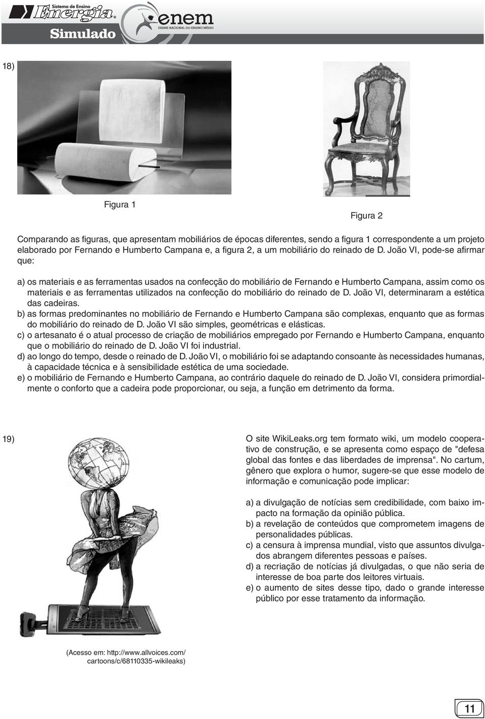 João VI, pode-se afirmar que: a) os materiais e as ferramentas usados na confecção do mobiliário de Fernando e Humberto Campana, assim como os materiais e as ferramentas utilizados na confecção do