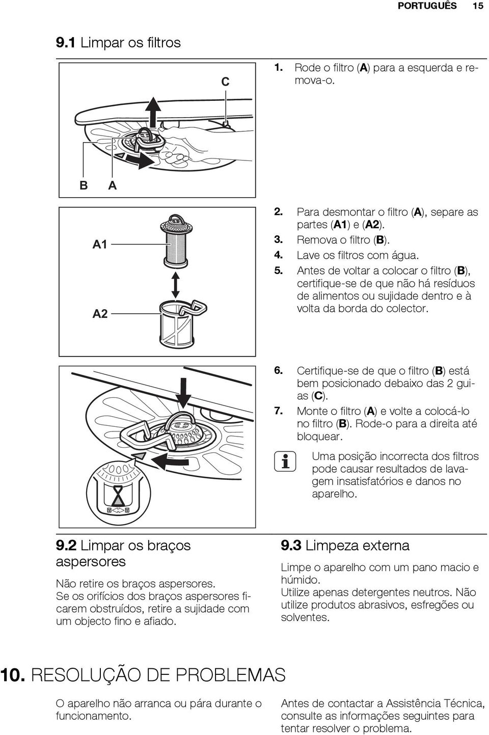 Certifique-se de que o filtro (B) está bem posicionado debaixo das 2 guias (C). 7. Monte o filtro (A) e volte a colocá-lo no filtro (B). Rode-o para a direita até bloquear.