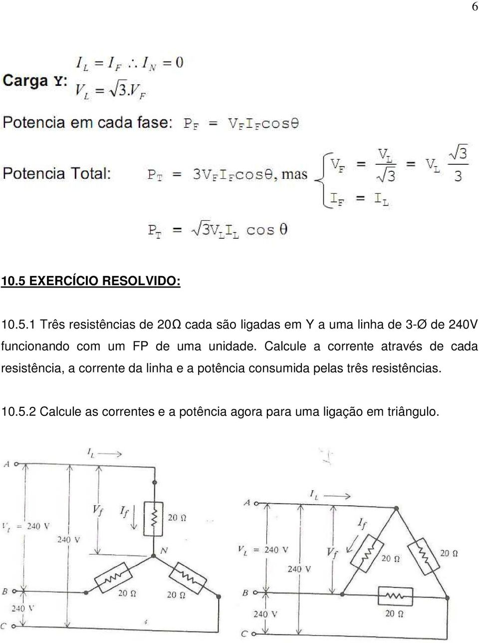 1 Três resistências de 20Ω cada são ligadas em Y a uma linha de 3-Ø de 240V