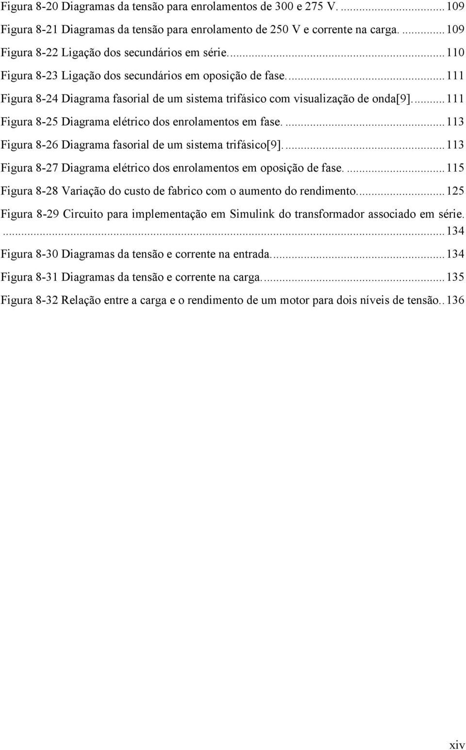 ... 111 Figura 8-24 Diagrama fasorial de um sistema trifásico com visualização de onda[9].... 111 Figura 8-25 Diagrama elétrico dos enrolamentos em fase.