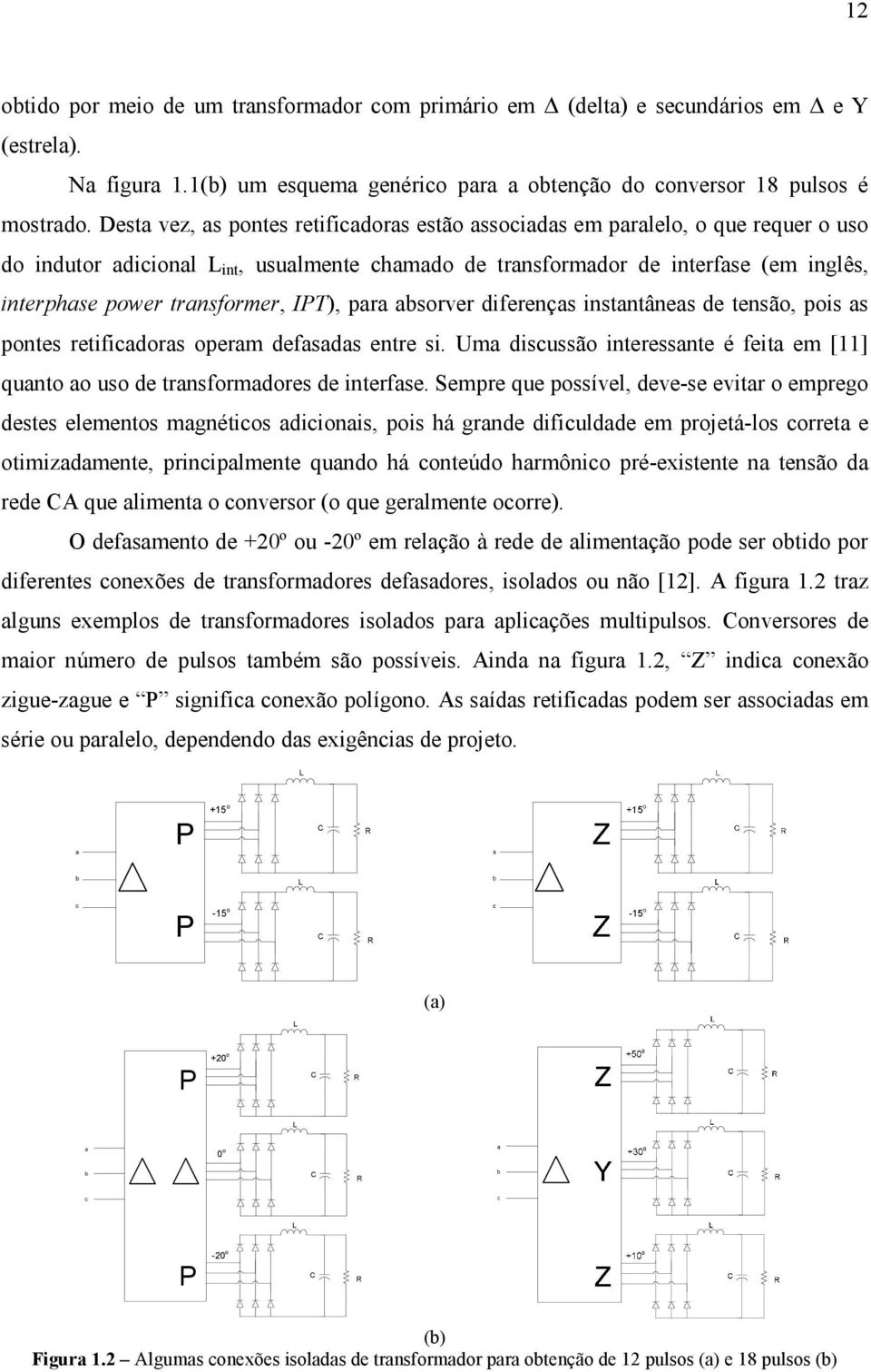 transformer, IPT), para absorver diferenças instantâneas de tensão, pois as pontes retificadoras operam defasadas entre si.