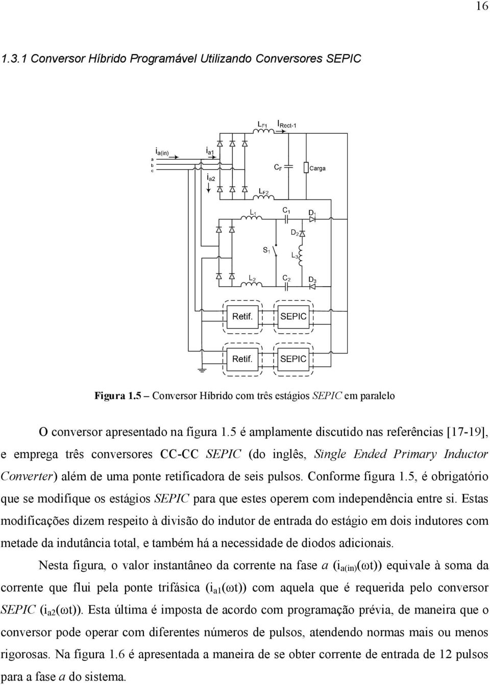 Conforme figura 1.5, é obrigatório que se modifique os estágios SEPIC para que estes operem com independência entre si.