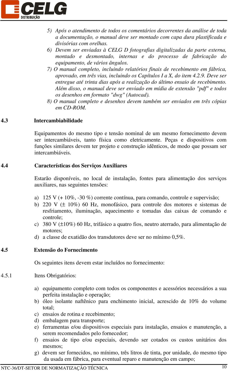 7) O manual completo, incluindo relatórios finais de recebimento em fábrica, aprovado, em três vias, incluindo os Capítulos I a X, do item 4.2.9.