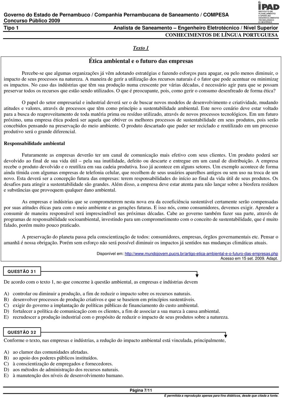 No caso das indústrias que têm sua produção numa crescente por várias décadas, é necessário agir para que se possam preservar todos os recursos que estão sendo utilizados.