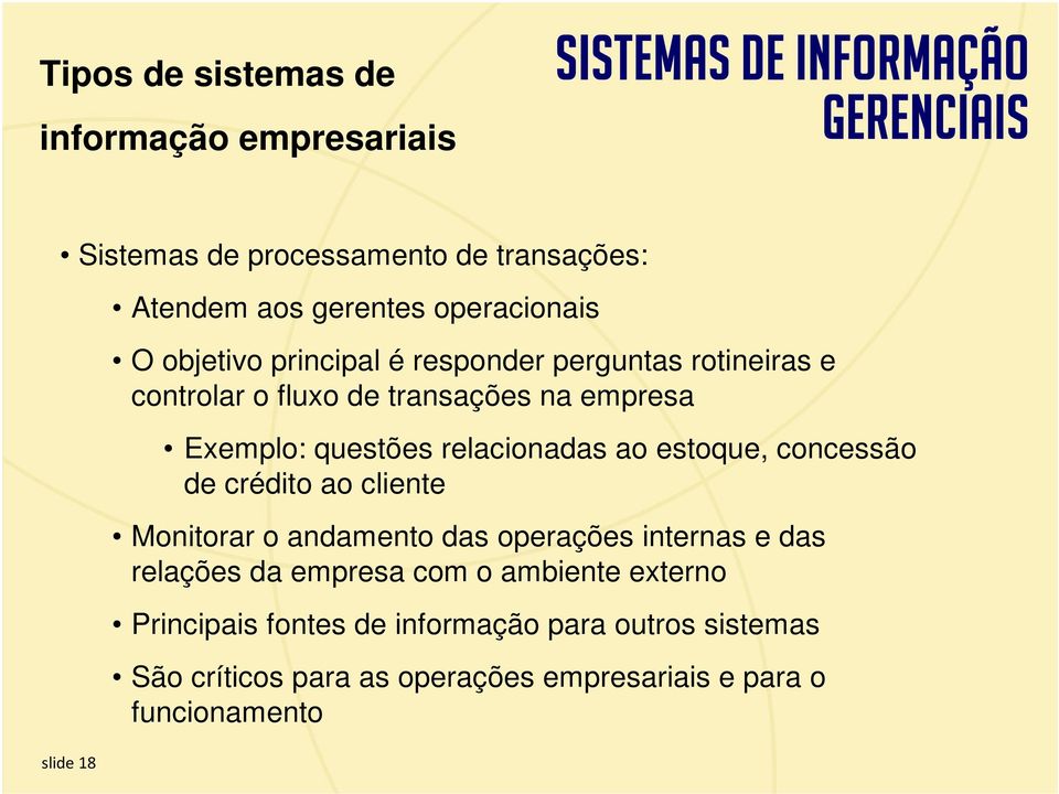 cliente Monitorar o andamento das operações internas e das relações da empresa com o ambiente externo Principais fontes de informação para outros