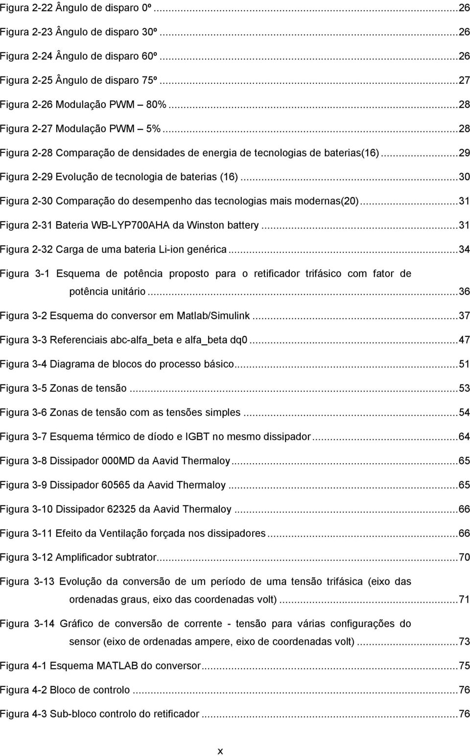 .. 30 Figura 2-30 Comparação do desempenho das tecnologias mais modernas(20)... 31 Figura 2-31 Bateria WB-LYP700AHA da Winston battery... 31 Figura 2-32 Carga de uma bateria Li-ion genérica.