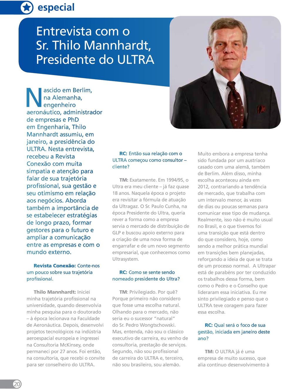 presidência do ULTRA. Nesta entrevista, recebeu a Revista Conexão com muita simpatia e atenção para falar de sua trajetória profissional, sua gestão e seu otimismo em relação aos negócios.