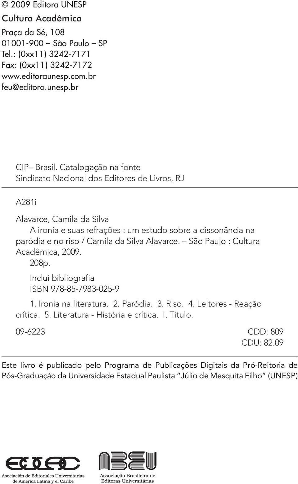 Alavarce. São Paulo : Cultura Acadêmica, 2009. 208p. Inclui bibliografia ISBN 978-85-7983-025-9 1. Ironia na literatura. 2. Paródia. 3. Riso. 4. Leitores - Reação crítica. 5.