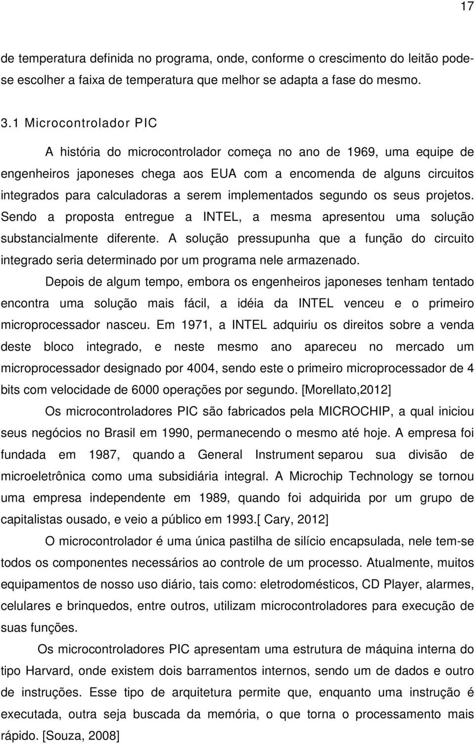 implementados segundo os seus projetos. Sendo a proposta entregue a INTEL, a mesma apresentou uma solução substancialmente diferente.