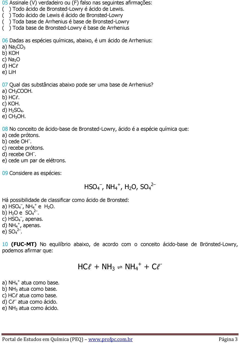 ácido de Arrhenius: a) Na 2 CO 3 b) KOH c) Na 2 O d) HCl e) LiH 07 Qual das substâncias abaixo pode ser uma base de Arrhenius? a) CH 3 COOH. b) HCl. c) KOH. d) H 2 SO 4. e) CH 3 OH.