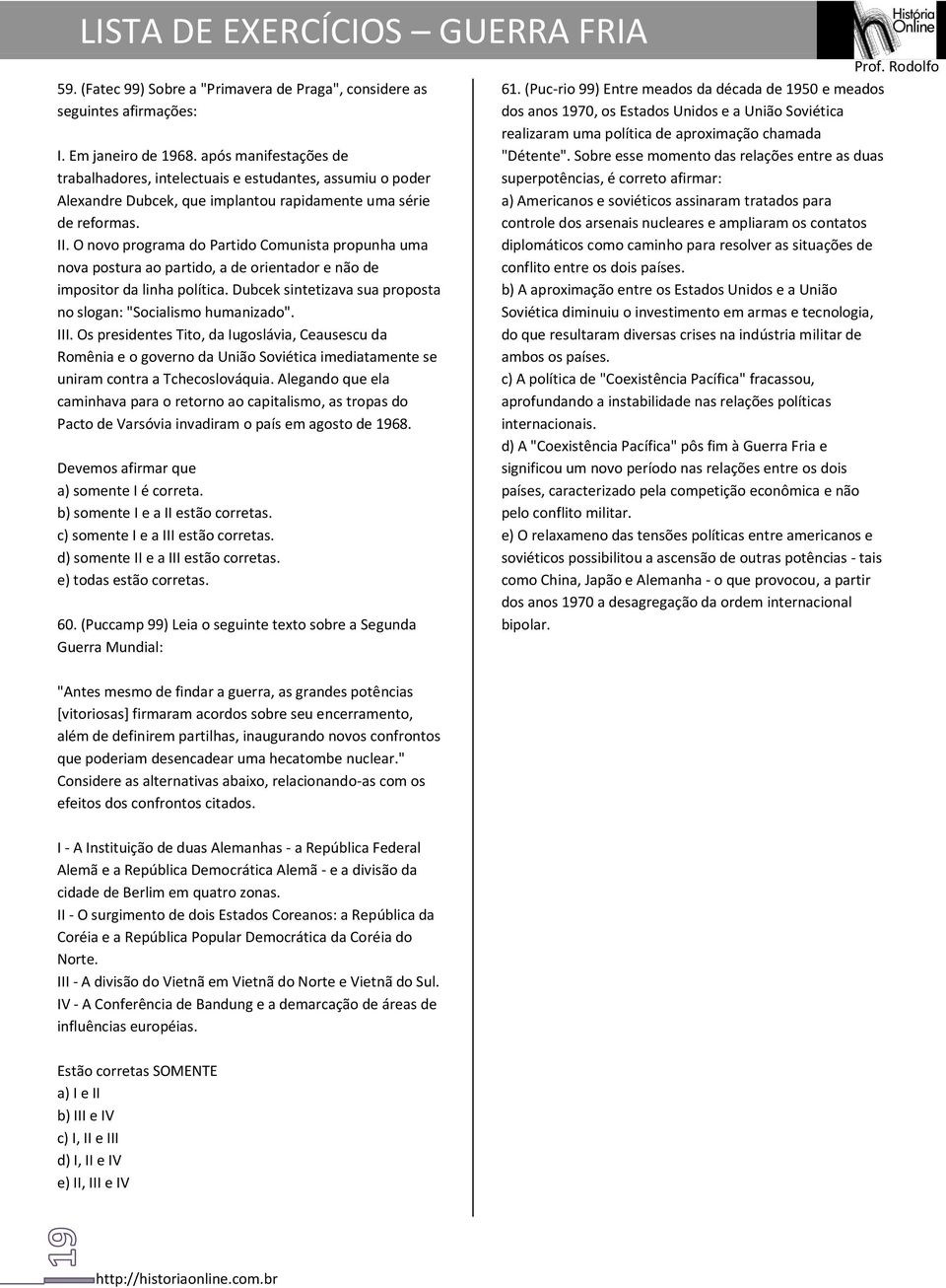 O novo programa do Partido Comunista propunha uma nova postura ao partido, a de orientador e não de impositor da linha política. Dubcek sintetizava sua proposta no slogan: "Socialismo humanizado".