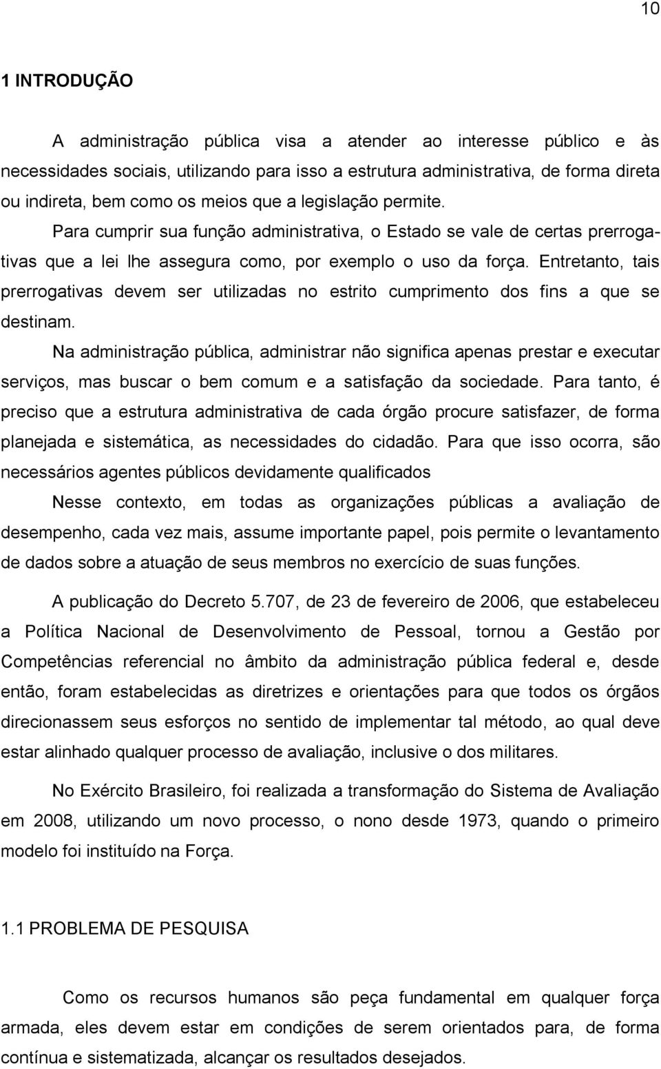 Entretanto, tais prerrogativas devem ser utilizadas no estrito cumprimento dos fins a que se destinam.