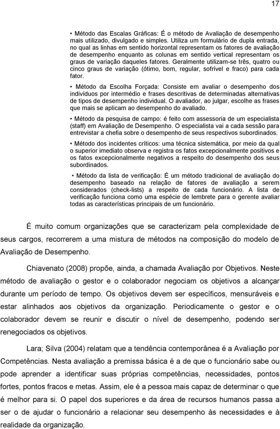 variação daqueles fatores. Geralmente utilizam-se três, quatro ou cinco graus de variação (ótimo, bom, regular, sofrível e fraco) para cada fator.