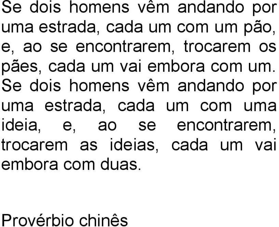 Se dois homens vêm andando por uma estrada, cada um com uma ideia, e,