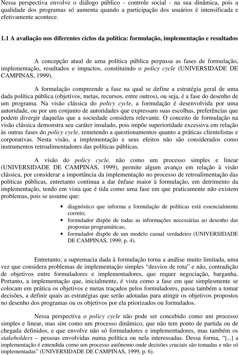 impactos, constituindo o policy cycle (UNIVERSIDADE DE CAMPINAS, 1999).