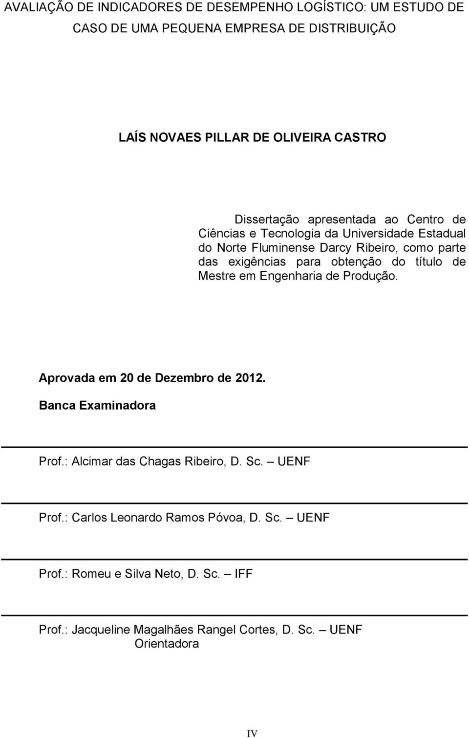 obtenção do título de Mestre em Engenharia de Produção. Aprovada em 20 de Dezembro de 2012. Banca Examinadora Prof.: Alcimar das Chagas Ribeiro, D. Sc.