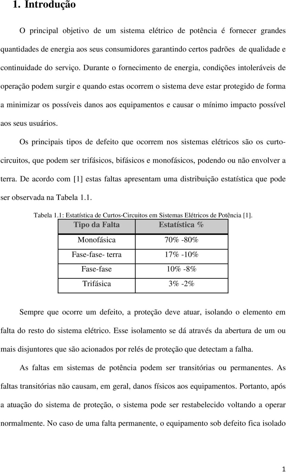 causar o mínimo impacto possível aos seus usuários.